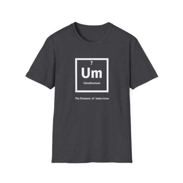 11911447003348989251_2048-1.jpeg Periodic Table "Um" Indecision Shirt - Clever Science Tee