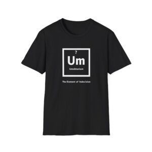 Periodic Table "Um" Indecision Shirt - Clever Science Tee